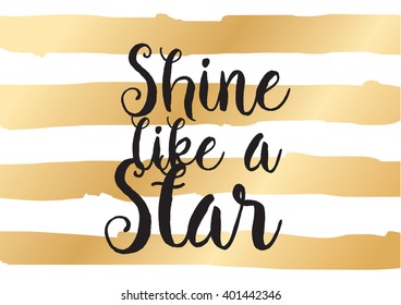 Shine like a star inspirational inscription. Greeting card with calligraphy. Hand drawn lettering design. Photo overlay. Typography for banner, poster or apparel design. Vector typography.