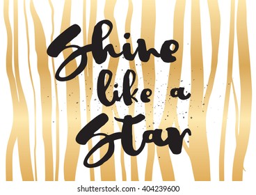 Shine like a star inspirational inscription. Greeting card with calligraphy. Hand drawn lettering design. Photo overlay. Typography for banner, poster or apparel design. Vector typography.