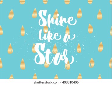 Shine like a star inspirational inscription. Greeting card with calligraphy. Hand drawn lettering design. Photo overlay. Typography for banner, poster or clothing design. Vector invitation.