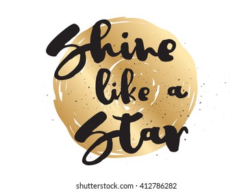 Shine like a star inspirational inscription. Greeting card with calligraphy. Hand drawn lettering design. Photo overlay. Typography for invitation, banner, poster or clothing design. Vector quote