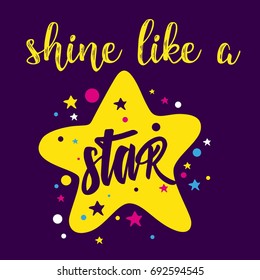 Shine like a star. Lettering for print and posters. Motivation quotes. Typography poster design.