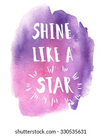  Shine like a star phrase. Inspirational motivational quote. Vector ink painted lettering on watercolor violet background. Phrase banner for poster, tshirt, banner, card and other design projects.