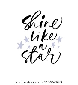 Shine like a star phrase. Motivational quote. Ink illustration. Modern brush calligraphy. Isolated on white background. 