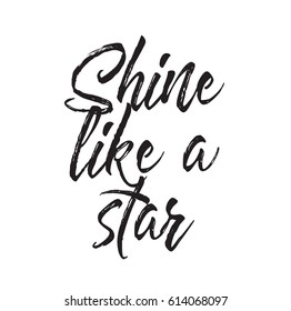 Shine Like A Star, Quote, Text Design. Vector Calligraphy. Typography Poster. Usable As Background.