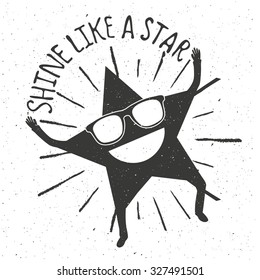 Shine like a star. Trendy funny motivational and inspirational monochrome illustration. Stylish vintage typography poster with quote. Vector hipster hand drawn style art. T-shirt print, greeting card