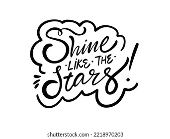 Shine like the stars hand drawn lettering phrase. Modern brush calligraphy style vector illustration isolated on white background.