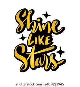 Shine like stars. Hand drawn lettering phrase. Vector illustration.