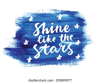 Shine like the stars. Hand lettering quote on a creative vector background