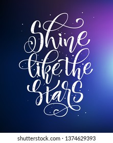 Shine like the stars - hand write modern calligraphy motivation phrase. White text on space colored dark background. For card, poster, sticker design.
