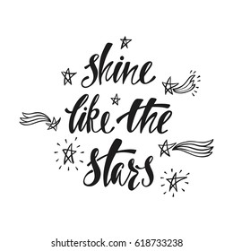 Shine like the stars. Inspirational quote about happiness. Modern calligraphy phrase. Simple vector lettering for print and poster. Typography design.