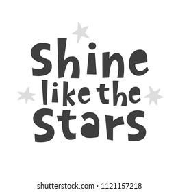 Shine like the stars. Scandinavian style childish poster with hand drawn letters for nursery, kids apparel printable print, postcard, baby shower invitation. Black and white. Vector Illustration