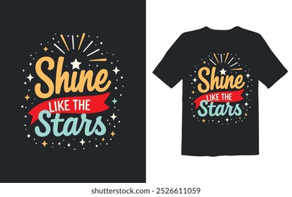 shine like the stars typography t-shirt design vector illustration