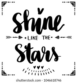 Shine like the stars - Vector hand drawn lettering phrase. Brush calligraphy for blogs and social media. Motivation and inspiration quotes for photo overlays, greeting cards, t-shirt print, posters.
