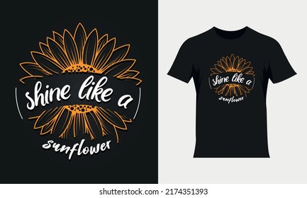 Shine like a sunflower lettering sunflower quote, sunflower t-shirt design, sunflower motivational quote for t-shirt design, typography colorful t-shirt design