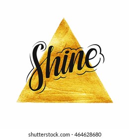 Shine. Metallic Foil Shining Calligraphy Poster. Vector Gold Print Paint Stain Vector Design.
