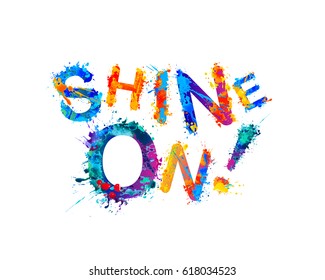 Shine on! Inspirational inscription. Splash paint quote.