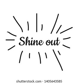 Shine out text, typography for print or use as poster, card, flyer or T shirt