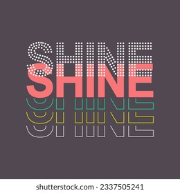 shine typography slogan for t shirt printing, tee graphic design.  