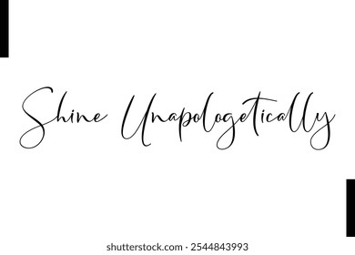 Shine unapologetically Stylish Typography Text Motivational Quotes