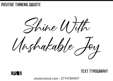 Shine With Unshakable Joy  -Positive Thinking Modern Cursive Lettering Typography Vector Design