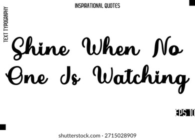 Brilhar Quando Ninguém Está Assistindo - Moderno Elegante Tipografia Lettering Motivational Quote Vetor Design