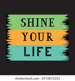 Shine your life- Tee print with slogan. Shine Your Life Motivational Quote