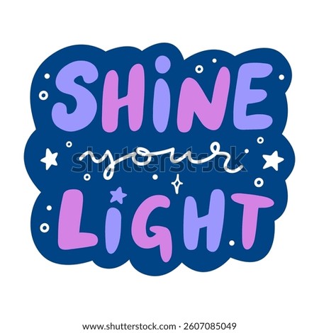 'Shine your light' hand lettering phrase. Motivational calligraphic quote for sticker, stationery, or social media. Inspirational handwritten vector typography design with doodle elements.'Shine your light' hand lettering phrase. Motivational calligraphic quote for sticker, stationery, or social media. Inspirational handwritten vector typography design with doodle elements.