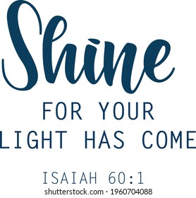 Shine for your light has come, Christian Quote for print or use as poster, card, flyer or T Shirt