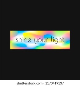 Shine your light. Slogan witn holography for t-shirt. Vector illustration.