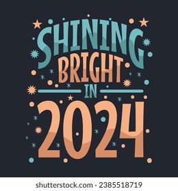 shining bright in 2024 happy new yaer t-shirt design This design is perfect for t-shirts, posters, cards, mugs and more. vector in the form of eps and editable layers