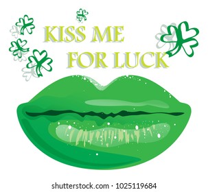 Shiny 3D green lips and words Kiss Me For Luck. Stylish design of card, invitation, flyer, banner, etc for St. Patrick`s Day. Isolated illustration