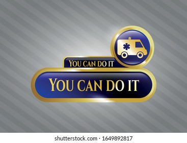  Shiny badge with ambulance icon and You can do it text inside