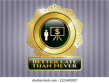  Shiny badge with business presentation icon and Better Late than Never text inside