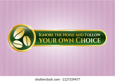  Shiny badge with coffee bean icon and Ignore the Noise and Follow your own Choice text inside