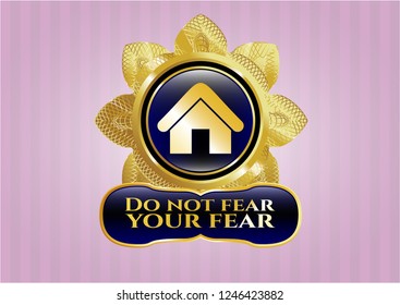  Shiny badge with home icon and Do not fear your fear text inside