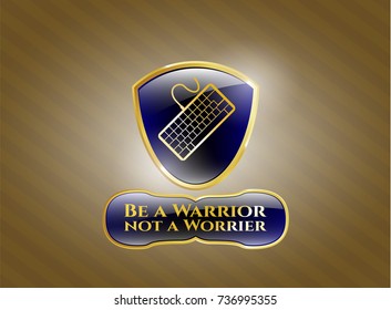  Shiny badge with keyboard icon and Be a Warrior not a Worrier text inside