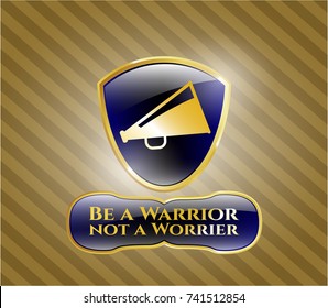  Shiny badge with megaphone icon and Be a Warrior not a Worrier text inside