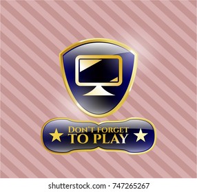  Shiny badge with monitor icon and Don't forget to play text inside