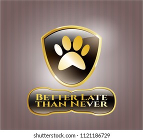  Shiny badge with paw icon and Better Late than Never text inside