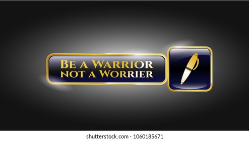  Shiny badge with pen icon and Be a Warrior not a Worrier text inside