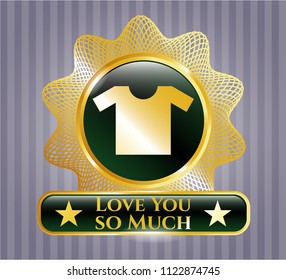  Shiny badge with shirt icon and Love You so Much text inside