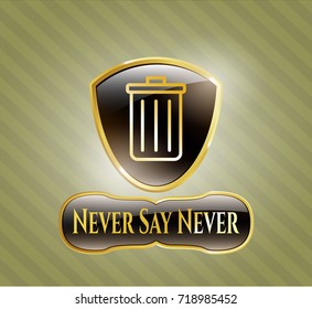  Shiny badge with trash can icon and Never Say Never text inside