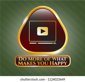  Shiny badge with video player icon and Do More of What Makes you Happy text inside