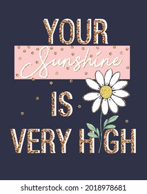 Shiny daisy flower positive slogan.  Flower vector for t-shirt prints.