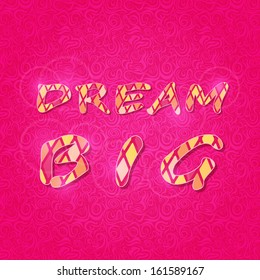 Shiny Dream Big Phrase on Pink Swirl Abstract Backdrop. Vector Pattern Letter