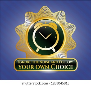  Shiny emblem with alarm clock icon and Ignore the Noise and Follow your own Choice text inside