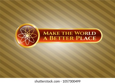  Shiny emblem with atom icon and Make the World a Better Place text inside