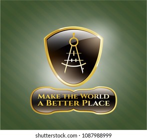  Shiny emblem with drawing compass icon and Make the World a Better Place text inside
