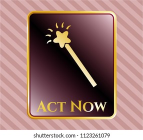  Shiny emblem with magic stick icon and Act Now text inside
