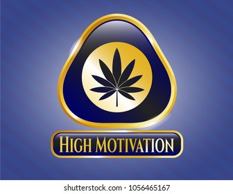    Shiny emblem with marijuana leaf icon and High Motivation text inside